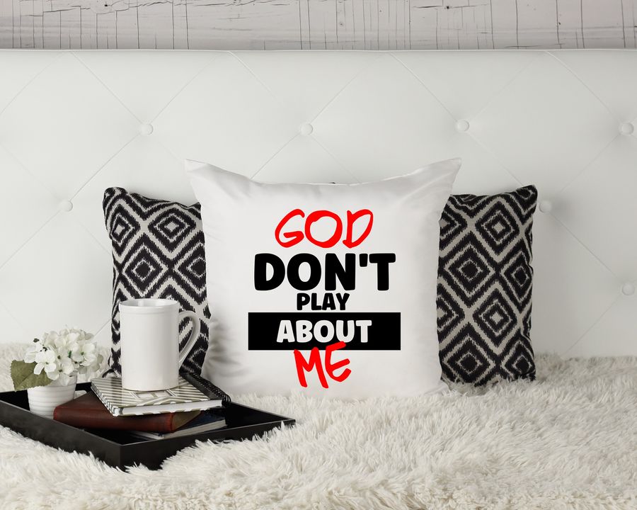God Don't Play About me Pillow