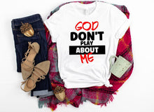 Load image into Gallery viewer, God Don&#39;t Play About Me Shirt
